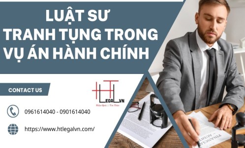 LUẬT SƯ TRANH TỤNG VỤ ÁN HÀNH CHÍNH (LUẬT SƯ TRANH TỤNG UY TÍN TẠI TP HỒ CHÍ MINH)